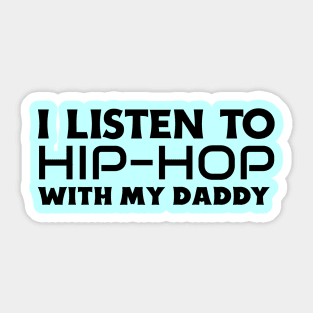 I Listen To Hip Hop With My Daddy Sticker